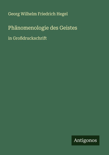 Phänomenologie des Geistes - Georg Wilhelm Friedrich Hegel