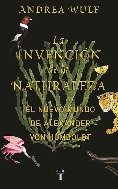 La Invención de la Naturaleza: El Mundo Nuevo de Alexander Von Humboldt / The in Vention of Nature: Alexander Von Humboldt's New World - Andrea Wulf
