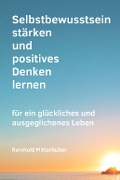 Cover-Bild zum Titel 'Selbstbewusstsein stärken und positives Denken lernen' von 'Reinhold Mitterhuber, Reinhold Mitterhuber'