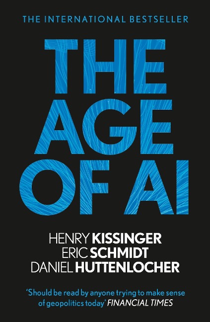 The Age of AI - Henry A Kissinger, Eric Schmidt, Daniel Huttenlocher