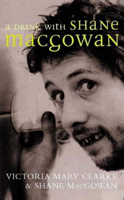 A Drink with Shane MacGowan - Victoria Mary Clarke, Shane Macgowan