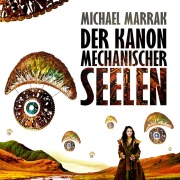 Cover-Bild zum Titel 'Der Kanon mechanischer Seelen' von 'Michael Marrak'