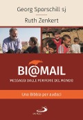 Bi@mail. Messaggi dalle periferie del mondo. Una Bibbia per audaci - Georg Sporschill, Ruth Zenkert
