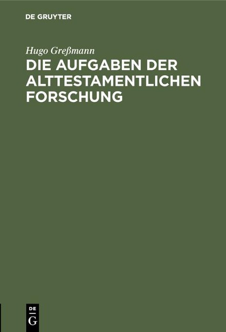 Die Aufgaben der alttestamentlichen Forschung - Hugo Greßmann