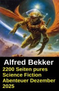 Cover-Bild zum Titel '2200 Seiten pures Science Fiction Abenteuer Dezember 2025' von 'Alfred Bekker'