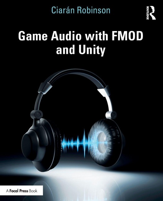 Game Audio with FMOD and Unity - Ciarán Robinson