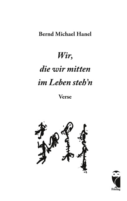 Wir, die wir mitten im Leben steh'n - Bernd Michael Hanel