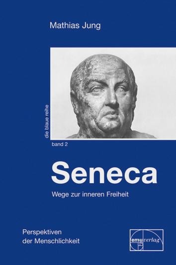 Seneca - Wege zur inneren Freiheit - Mathias Jung