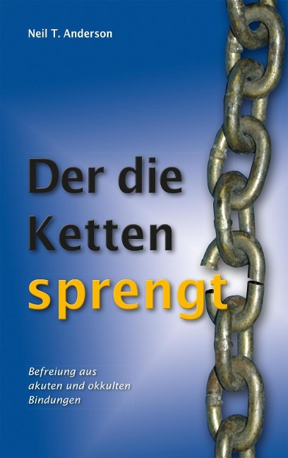 Der die Ketten sprengt - Neil T. Anderson