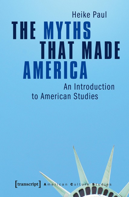 The Myths That Made America - Heike Paul