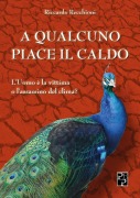 Cover-Bild zum Titel 'A qualcuno piace il caldo. L'uomo è la vittima o l'assassino del clima?' von 'Riccardo Recchioni'