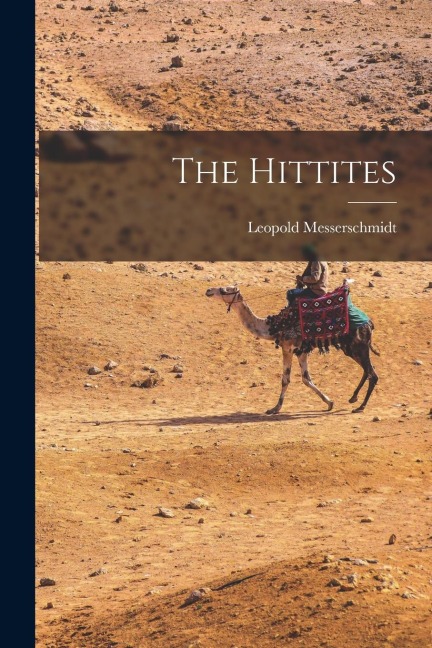 The Hittites - Leopold Messerschmidt