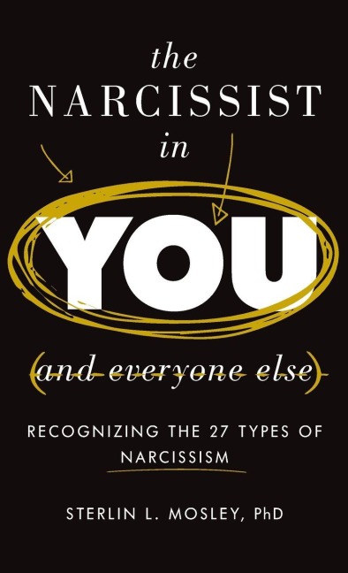 Narcissist in You and Everyone Else - Sterlin L. Mosley