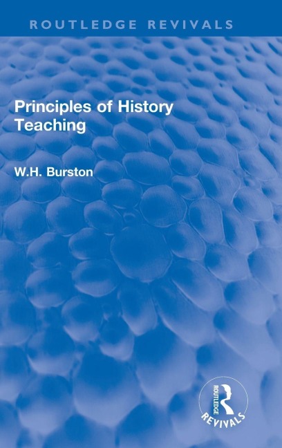 Principles of History Teaching - W. H. Burston