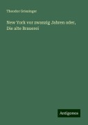 New York vor zwanzig Jahren oder, Die alte Brauerei - Theodor Griesinger