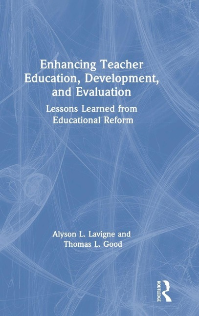 Enhancing Teacher Education, Development, and Evaluation - Alyson Lavigne, Thomas Good