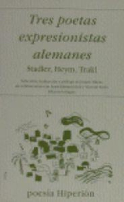 Tres poetas expresionistas alemanes : (Heym, Trakl, Stadler) - Georg Trakl, Georg Heym, Ernest Stadler
