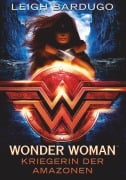 Cover-Bild zum Titel 'Wonder Woman - Kriegerin der Amazonen' von 'Leigh Bardugo'