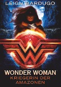 Wonder Woman - Kriegerin der Amazonen - Leigh Bardugo