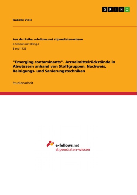 "Emerging contaminants". Arzneimittelrückstände in Abwässern anhand von Stoffgruppen, Nachweis, Reinigungs- und Sanierungstechniken - Isabelle Viole