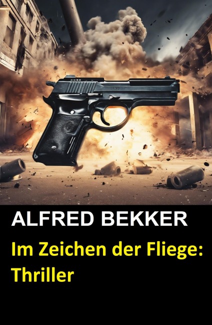 Im Zeichen der Fliege: Thriller - Alfred Bekker
