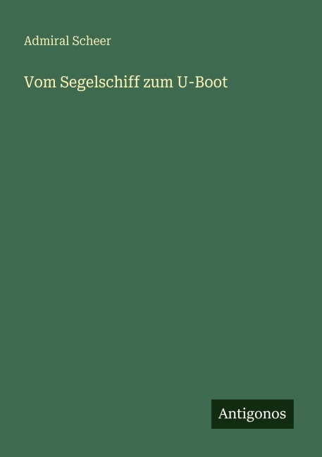 Vom Segelschiff zum U-Boot - Admiral Scheer