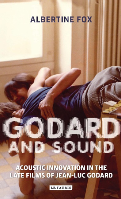 Godard and Sound - Albertine Fox
