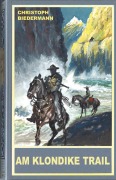 Cover-Bild zum Titel 'Am Klondike Trail' von 'Christoph Biedermann'