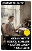 Cover-Bild zum Titel 'Gesammelte Werke: Romane + Erzählungen + Gedichte' von 'Eugenie Marlitt'