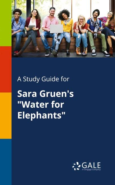 A Study Guide for Sara Gruen's "Water for Elephants" - Cengage Learning Gale