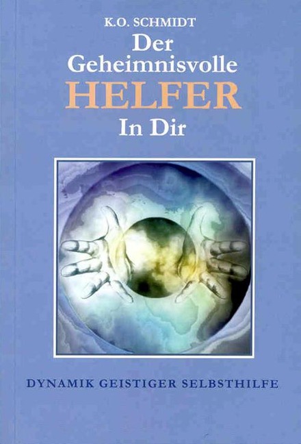 Der geheimnisvolle Helfer in Dir - Karl O Schmidt
