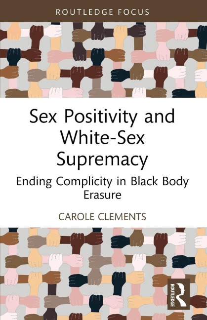 Sex Positivity and White-Sex Supremacy - Carole Clements