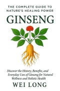 Cover-Bild zum Titel 'Ginseng: The Complete Guide to Nature's Healing Power (The herbal healing series)' von 'Wei Long'