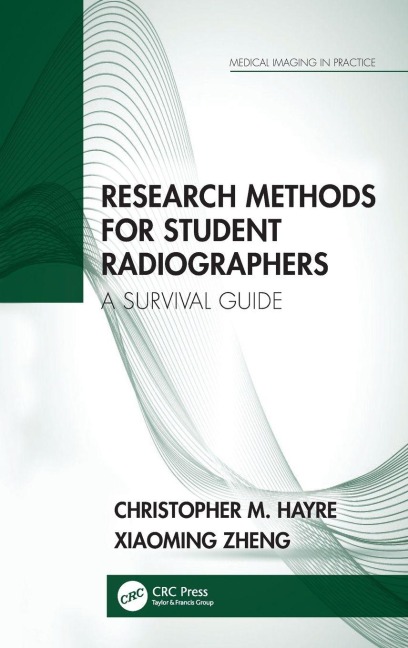 Research Methods for Student Radiographers - Christopher M. Hayre, Xiaoming Zheng