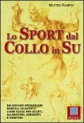 Cover-Bild zum Titel 'Lo sport dal collo in su. Sbloccare meccanismi mentali inceppati. Linee guida per atleti, allenatori, dirigenti e genitori' von 'Matteo Rampin'