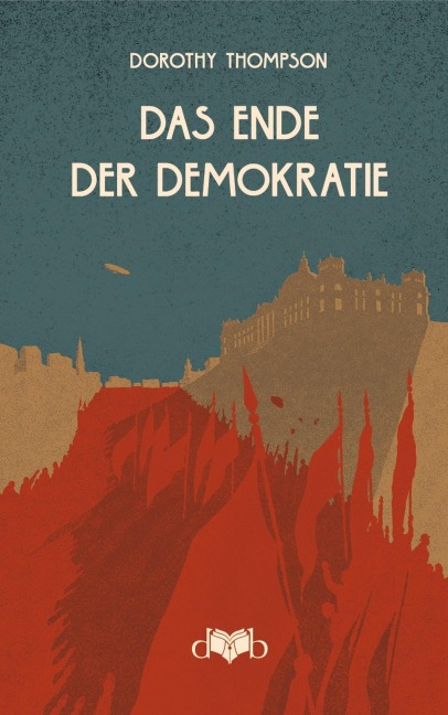 Das Ende der Demokratie - Dorothy Thompson