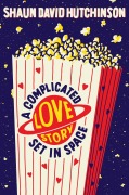Cover-Bild zum Titel 'A Complicated Love Story Set in Space' von 'Shaun David Hutchinson'