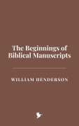 Cover-Bild zum Titel 'The Beginnings of Biblical Manuscripts' von 'William Henderson'