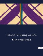 Cover-Bild zum Titel 'Der ewige Jude' von 'Johann Wolfgang Goethe'
