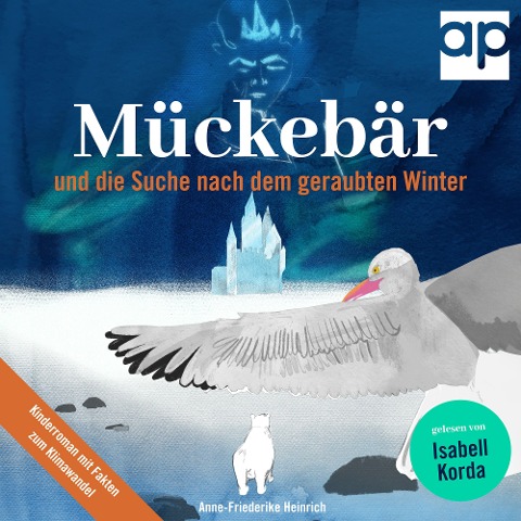 Mückebär und die Suche nach dem geraubten Winter - Anne-Friederike Heinrich