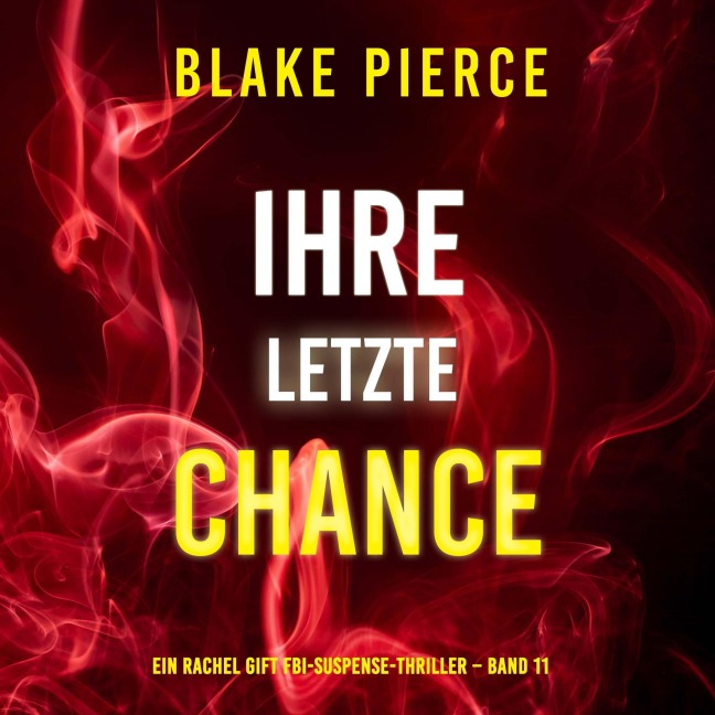 Ihre letzte Chance (Ein Rachel Gift FBI-Suspense-Thriller ¿ Band 11) - Blake Pierce