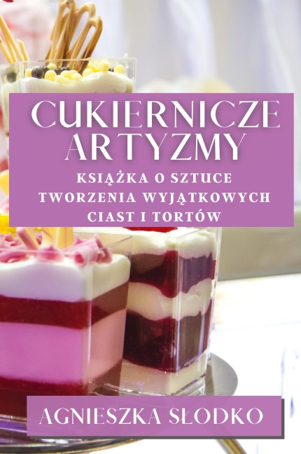 Cukiernicze Artyzmy - Agnieszka S¿odko