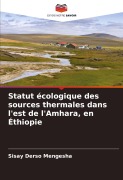 Cover-Bild zum Titel 'Statut écologique des sources thermales dans l'est de l'Amhara, en Éthiopie' von 'Sisay Derso Mengesha'