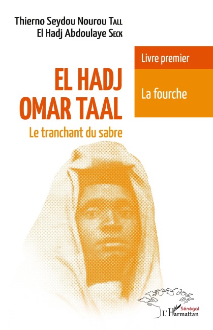 El Hadj Omar Taal Le tranchant du sabre - El Hadj Aboulaye Seck, Seydou Nourou Tall Thierno