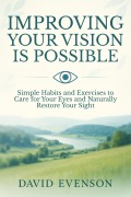 Cover-Bild zum Titel 'Improving Your Vision Is Possible: Simple Habits and Exercises to Care for Your Eyes and Naturally Restore Your Sight' von 'David Evenson'