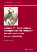 Cover-Bild zum Titel 'Innozenz IV. - Juristenpapst, Machtpolitiker und Vordenker der völkerrechtlichen Souvera¿nita¿tslehre' von 'Johannes M. Jäger'