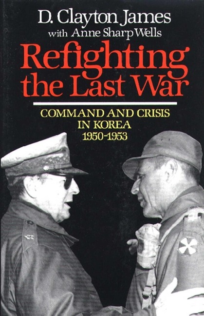 Refighting the Last War - D. Clayton James