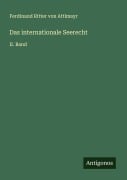 Cover-Bild zum Titel 'Das internationale Seerecht' von 'Ferdinand Ritter Von Attlmayr'