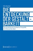 Cover-Bild zum Titel 'Die Entdeckung der Gestaltbarkeit' von 'Felix Baumert'