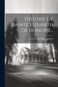Cover-Bild zum Titel 'Histoire De Sainte Elisabeth De Hongrie...' von 'Charles Forbes Montalembert'